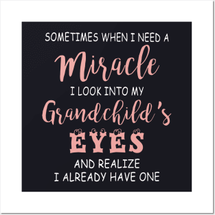 Sometimes When I Need A Miracle I Look Into My Grand Child Eyes And Realize I Alread Have One Daughter Posters and Art